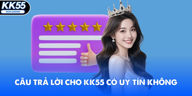 Câu trả lời cho KK55 có uy tín không