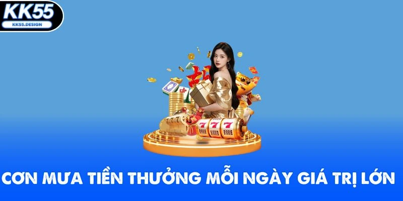 Cơn mưa tiền thưởng mỗi ngày giá trị lớn